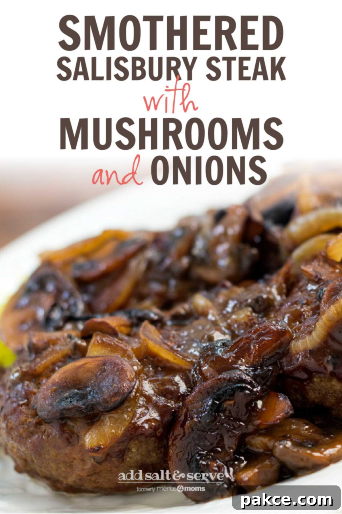 Pinterest optimized image of a hamburger patty covered with sliced mushrooms and onions and gravy with text 'Smothered Salisbury Steak with Mushrooms and Onions' and 'Add Salt & Serve' logo